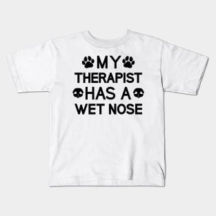 My Therapist Has A Wet Nose Kids T-Shirt